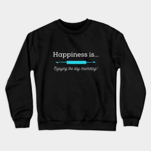Happiness is Crocheting, white lettering Crewneck Sweatshirt